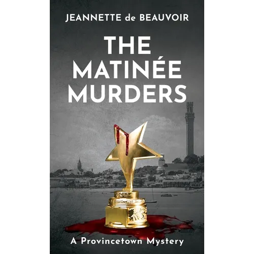 The Matinée Murders: A Provincetown Mystery