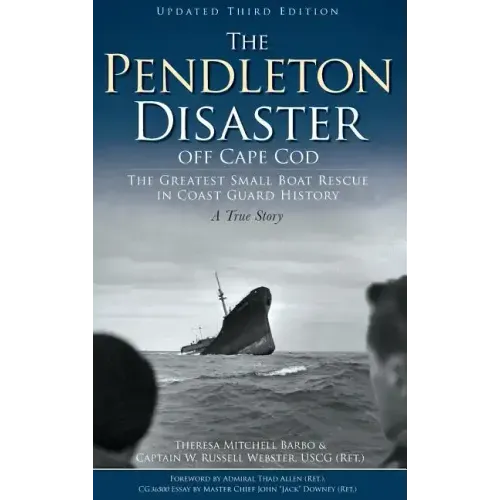 The Pendleton Disaster Off Cape Cod: The Greatest Small Boat Rescue in Coast Guard History (Updated)