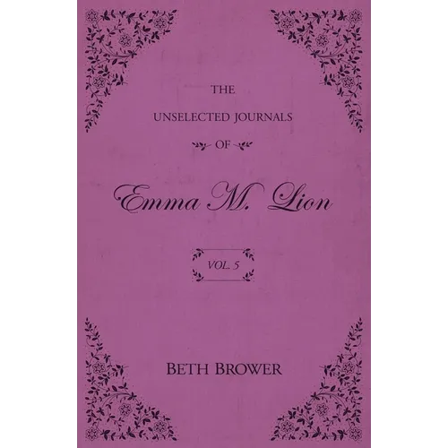 The Unselected Journals of Emma M. Lion: Vol. 5