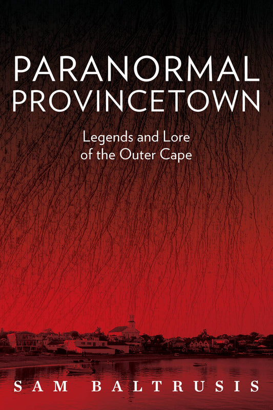 Paranormal Provincetownlegends and Lore of the Outer Cape